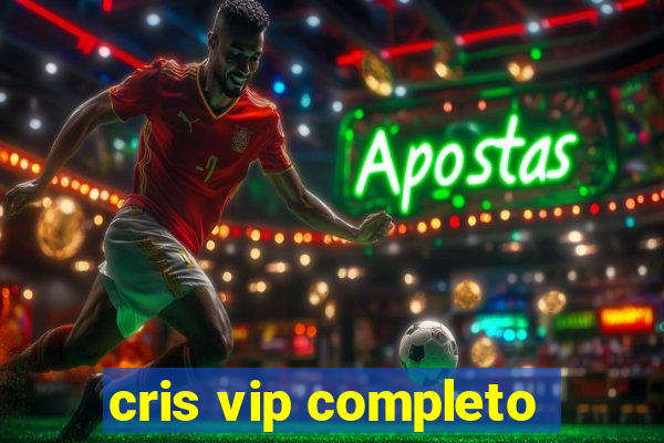 cris vip completo